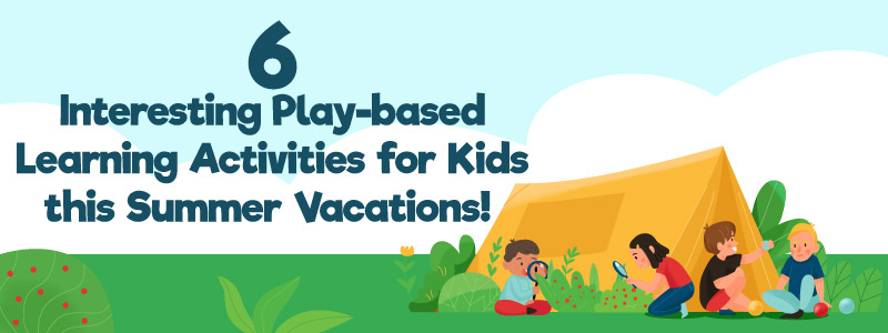Read more about the article 6 Interesting Play-Based Learning Activities for Kids This Summer Vacation!